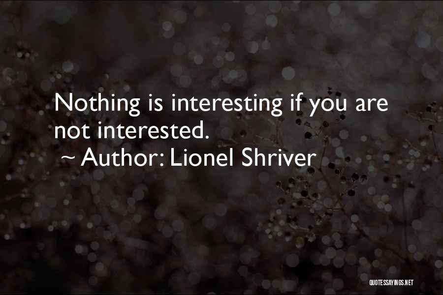 You Are Not Interested Quotes By Lionel Shriver