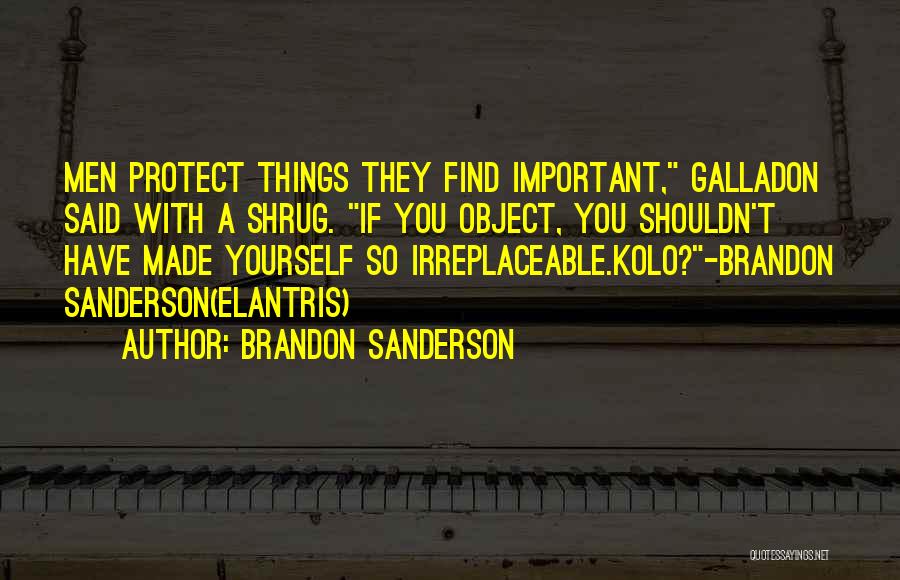 You Are Not Irreplaceable Quotes By Brandon Sanderson