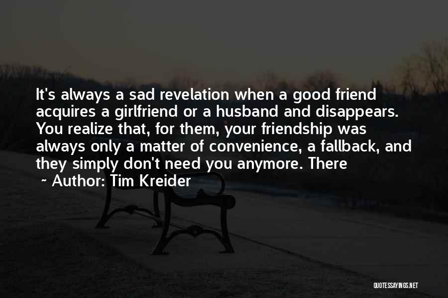 You Are Not My Best Friend Anymore Quotes By Tim Kreider