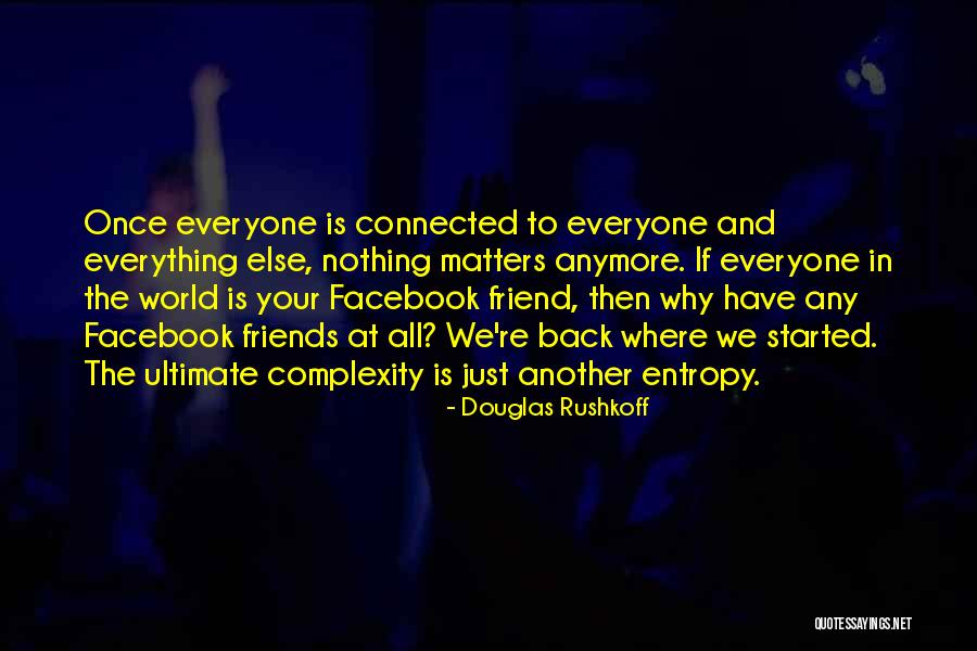 You Are Not My Friend Anymore Quotes By Douglas Rushkoff