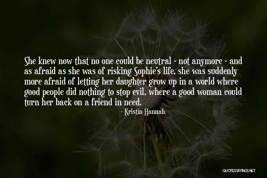 You Are Not My Friend Anymore Quotes By Kristin Hannah