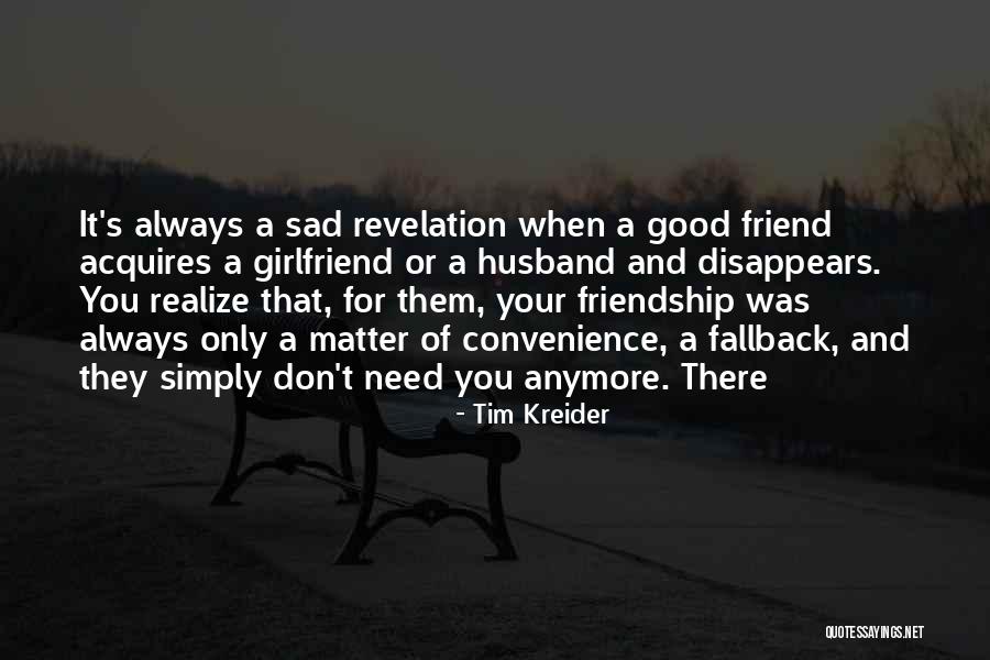 You Are Not My Friend Anymore Quotes By Tim Kreider