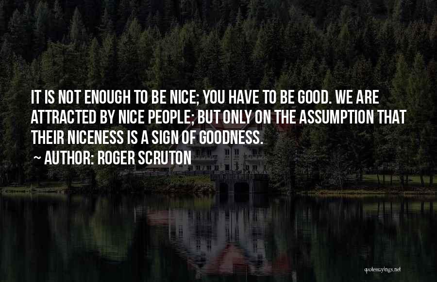 You Are Not Nice Quotes By Roger Scruton