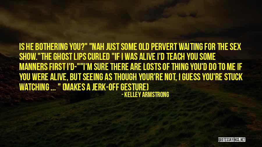 You Are Not Old Quotes By Kelley Armstrong