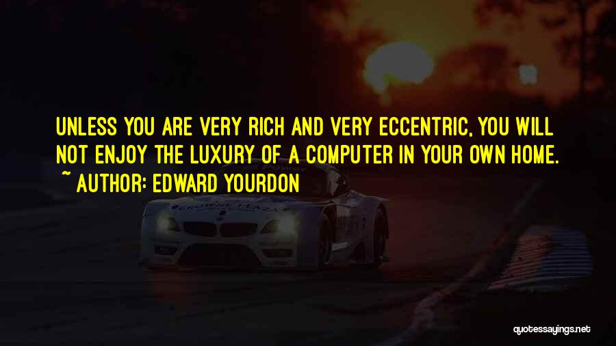 You Are Not Rich Quotes By Edward Yourdon