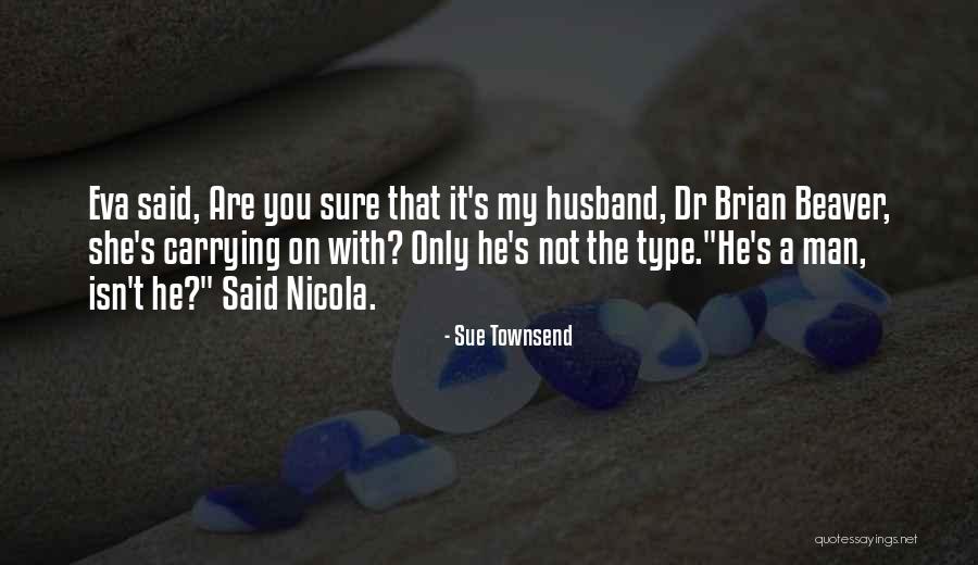 You Are Not The Only Man Quotes By Sue Townsend You Are Not The Only Man Quotes By Sue Townsend