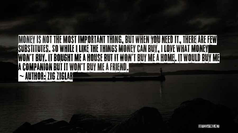 You Are Not There When I Need You The Most Quotes By Zig Ziglar