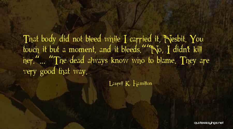You Are Not To Blame Quotes By Laurell K. Hamilton You Are Not To Blame Quotes By Laurell K. Hamilton