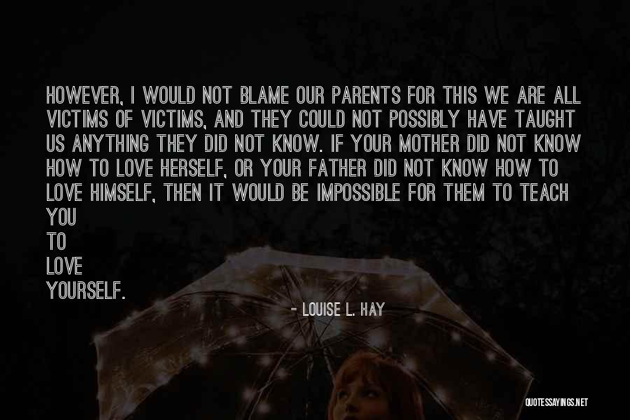 You Are Not To Blame Quotes By Louise L. Hay You Are Not To Blame Quotes By Louise L. Hay