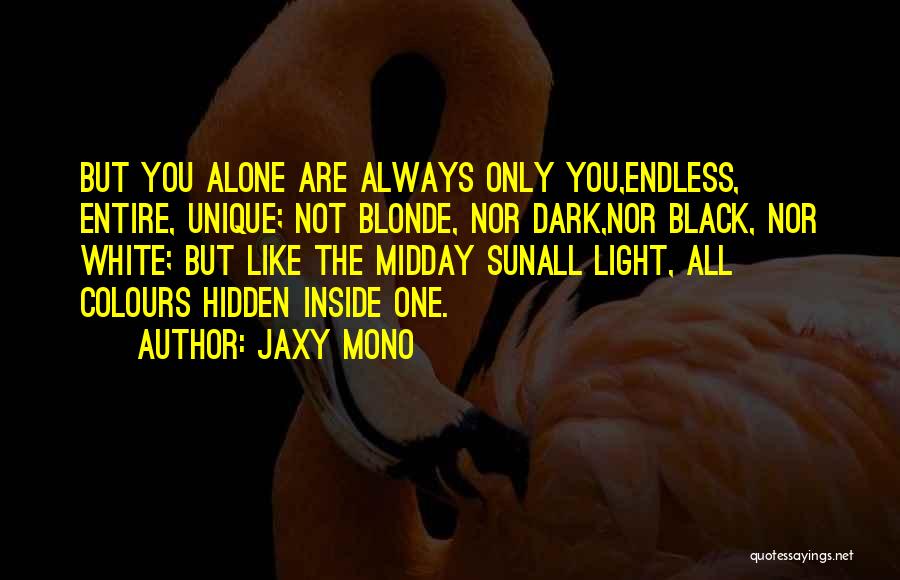 You Are Not Unique Quotes By Jaxy Mono