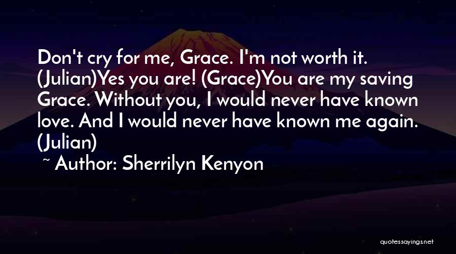 You Are Not Worth Me Quotes By Sherrilyn Kenyon