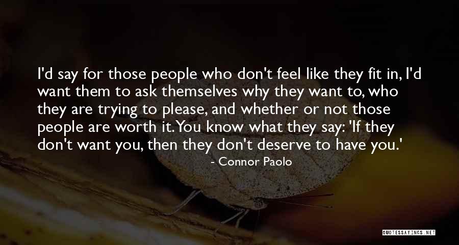 You Are Not Worth Quotes By Connor Paolo You Are Not Worth Quotes By Connor Paolo