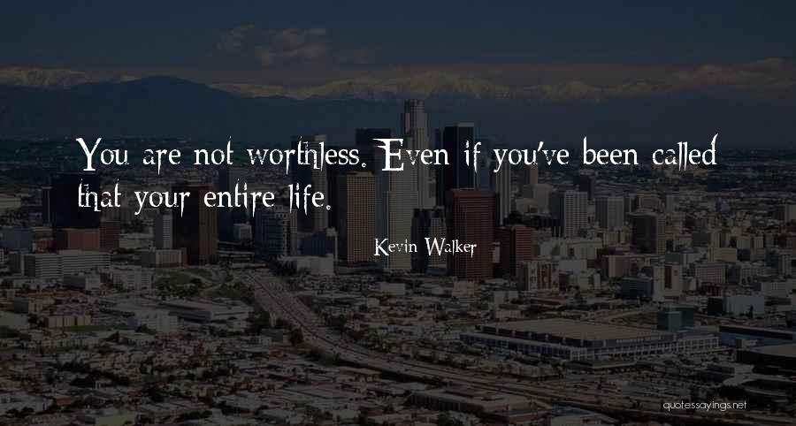 You Are Not Worth Quotes By Kevin Walker You Are Not Worth Quotes By Kevin Walker