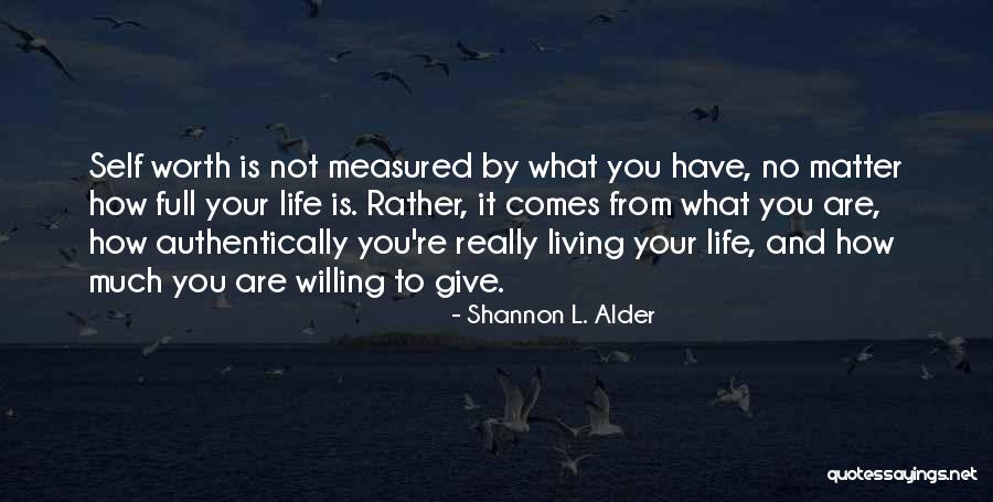 You Are Not Worth Quotes By Shannon L. Alder You Are Not Worth Quotes By Shannon L. Alder
