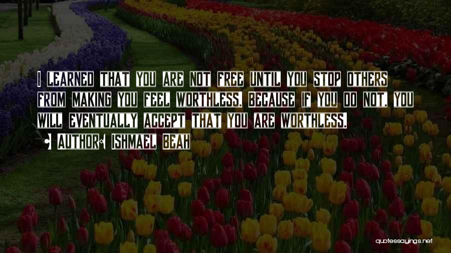 You Are Not Worthless Quotes By Ishmael Beah