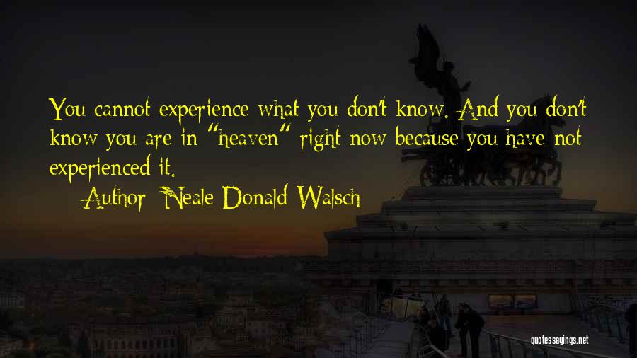 You Are Now In Heaven Quotes By Neale Donald Walsch