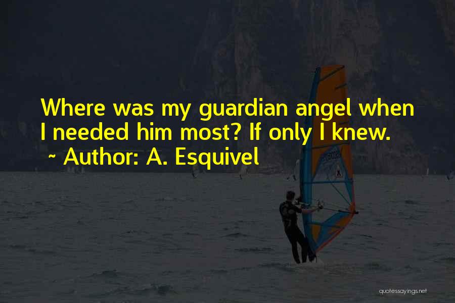 You Are Now My Guardian Angel Quotes By A. Esquivel