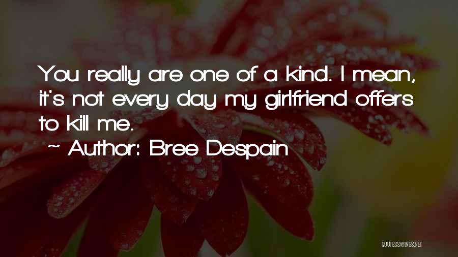 You Are One Of Kind Quotes By Bree Despain