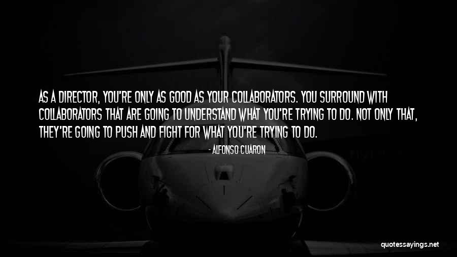You Are Only As Good As Quotes By Alfonso Cuaron You Are Only As Good As Quotes By Alfonso Cuaron