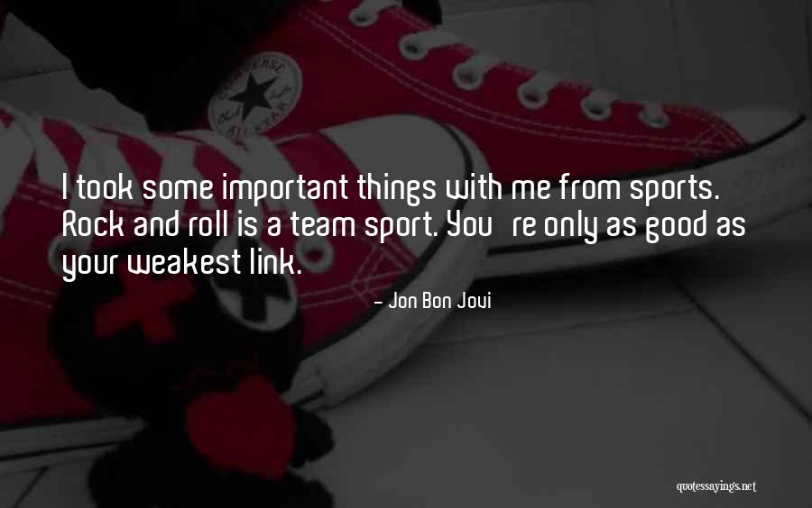 You Are Only As Good As Your Weakest Link Quotes By Jon Bon Jovi You Are Only As Good As Your Weakest Link Quotes By Jon Bon Jovi
