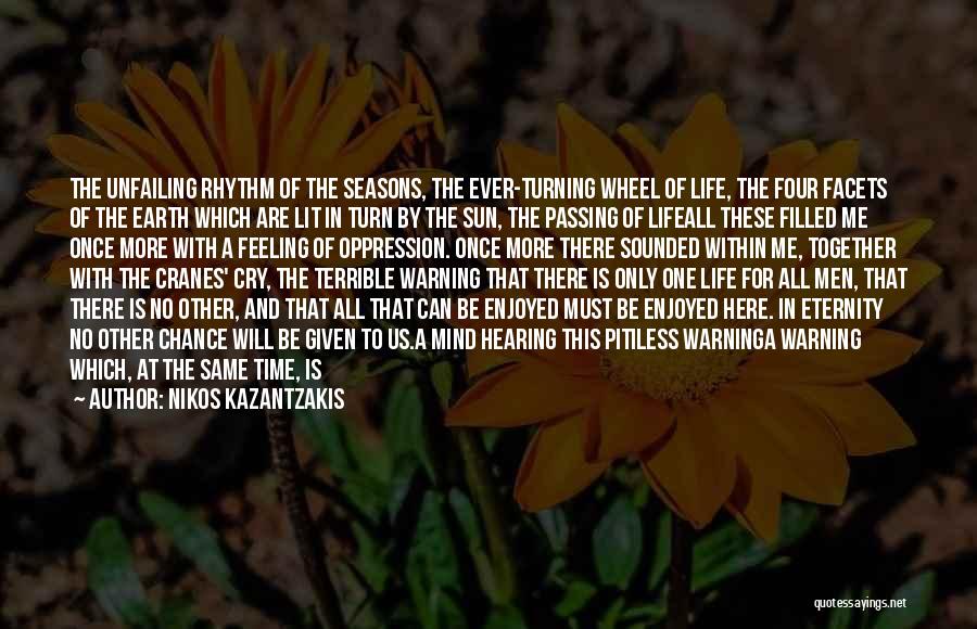 You Are Only Given One Life Quotes By Nikos Kazantzakis