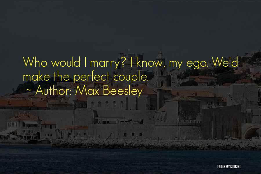 You Are Perfect Couple Quotes By Max Beesley