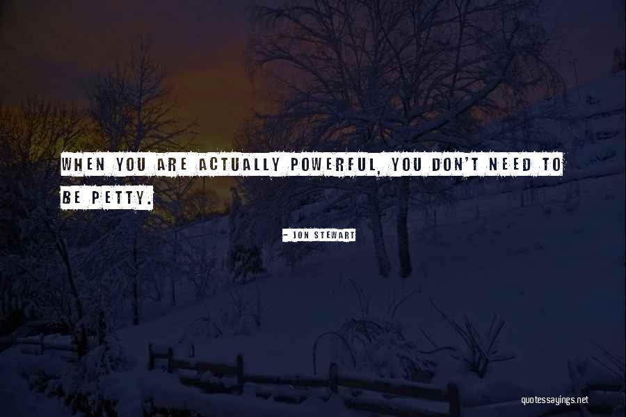 You Are Petty Quotes By Jon Stewart You Are Petty Quotes By Jon Stewart