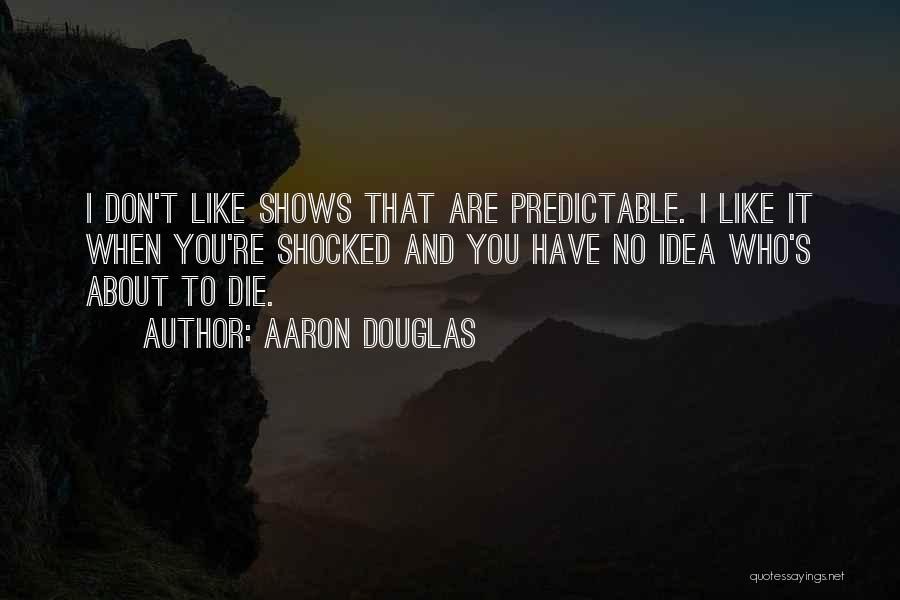 You Are Predictable Quotes By Aaron Douglas