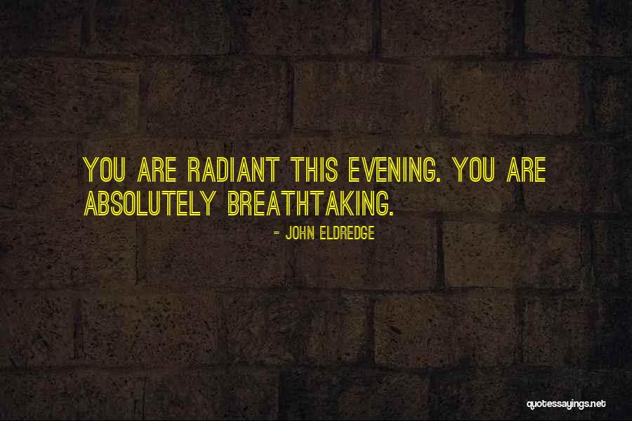 You Are Radiant Quotes By John Eldredge You Are Radiant Quotes By John Eldredge