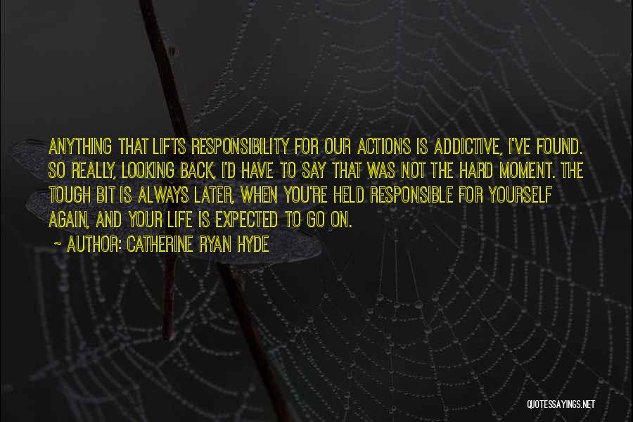 You Are Responsible For Your Own Actions Quotes By Catherine Ryan Hyde