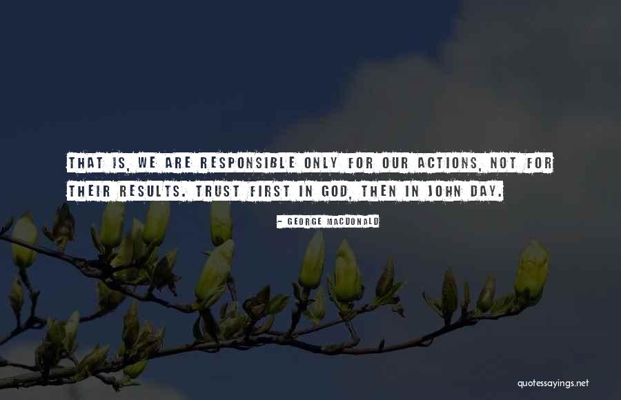 You Are Responsible For Your Own Actions Quotes By George MacDonald You Are Responsible For Your Own Actions Quotes By George MacDonald