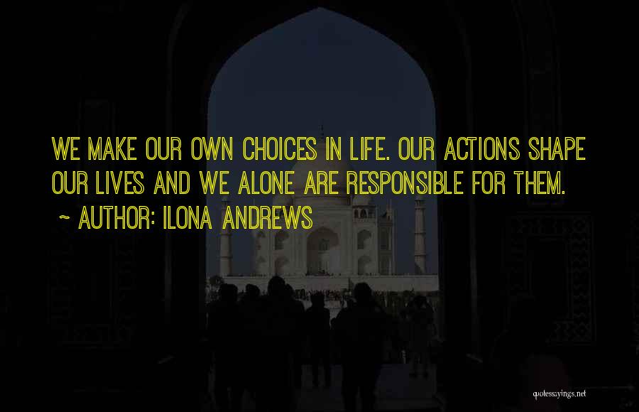 You Are Responsible For Your Own Actions Quotes By Ilona Andrews