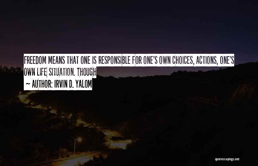 You Are Responsible For Your Own Actions Quotes By Irvin D. Yalom