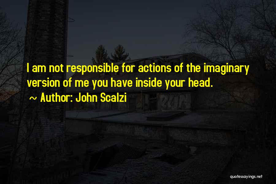 You Are Responsible For Your Own Actions Quotes By John Scalzi