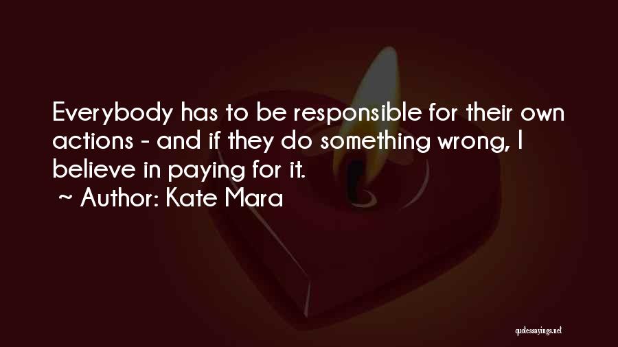 You Are Responsible For Your Own Actions Quotes By Kate Mara