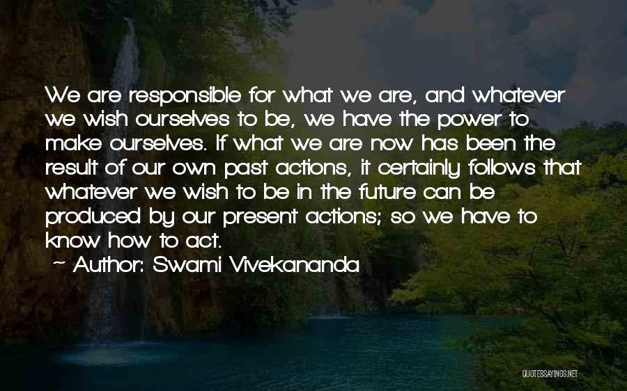 You Are Responsible For Your Own Actions Quotes By Swami Vivekananda