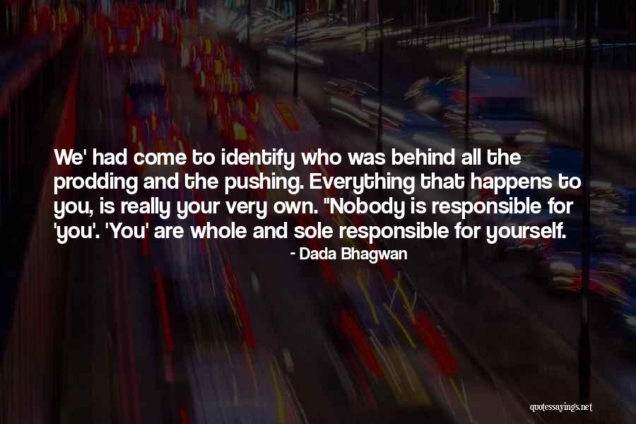 You Are Responsible For Yourself Quotes By Dada Bhagwan You Are Responsible For Yourself Quotes By Dada Bhagwan
