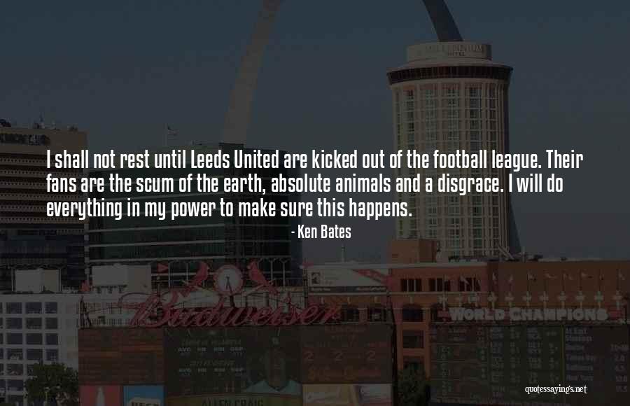 You Are Scum Quotes By Ken Bates You Are Scum Quotes By Ken Bates