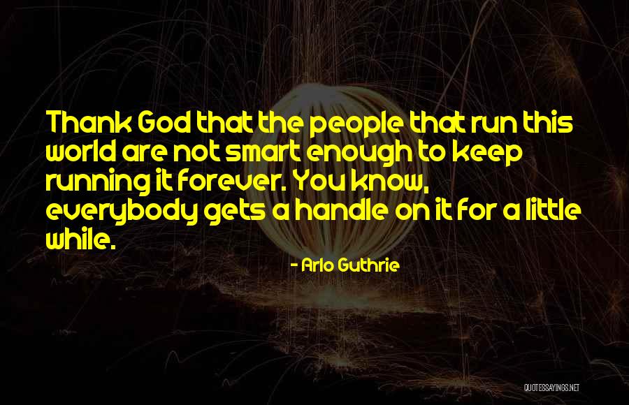 You Are Smart Enough Quotes By Arlo Guthrie