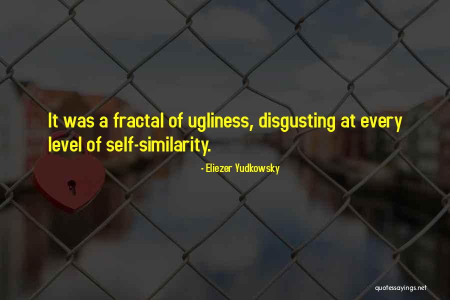 You Are So Disgusting Quotes By Eliezer Yudkowsky You Are So Disgusting Quotes By Eliezer Yudkowsky
