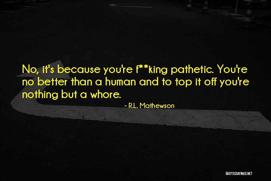 You Are So Disgusting Quotes By R.L. Mathewson You Are So Disgusting Quotes By R.L. Mathewson
