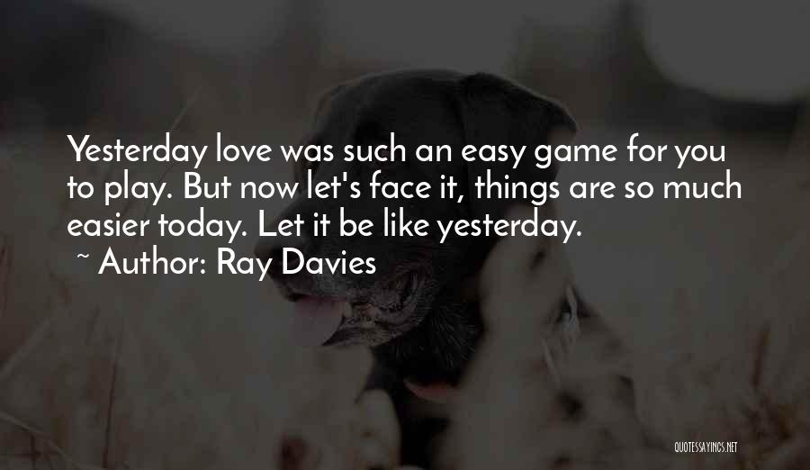 You Are So Easy To Love Quotes By Ray Davies