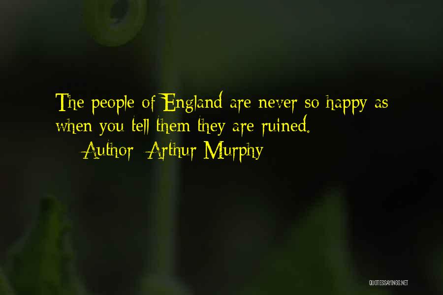 You Are So Happy Quotes By Arthur Murphy