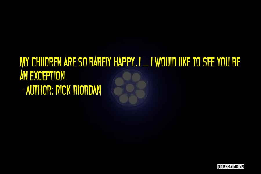 You Are So Happy Quotes By Rick Riordan