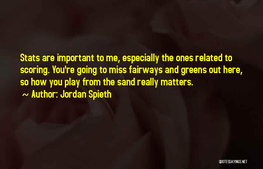 You Are So Important To Me Quotes By Jordan Spieth