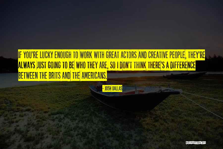 You Are So Lucky Quotes By Josh Dallas You Are So Lucky Quotes By Josh Dallas