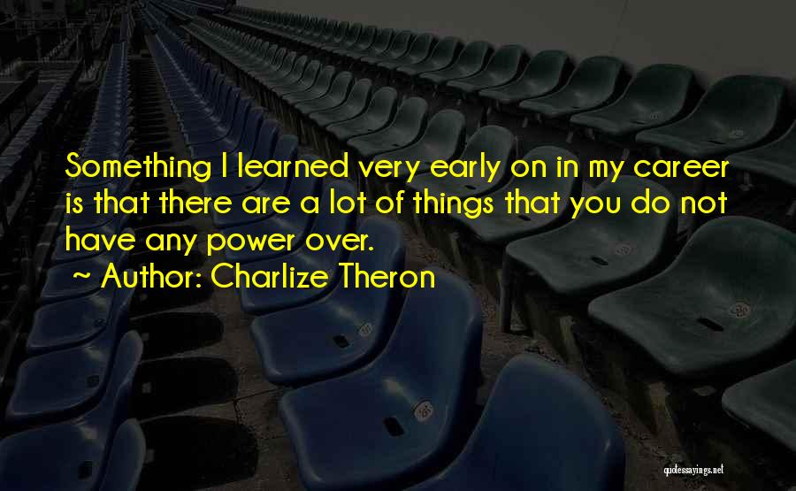 You Are Something Quotes By Charlize Theron