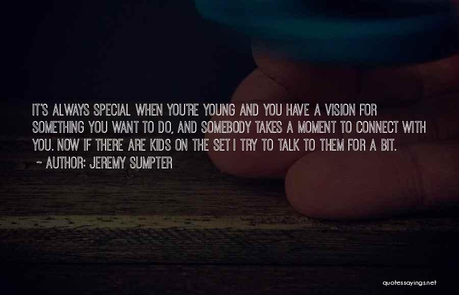 You Are Something Special Quotes By Jeremy Sumpter