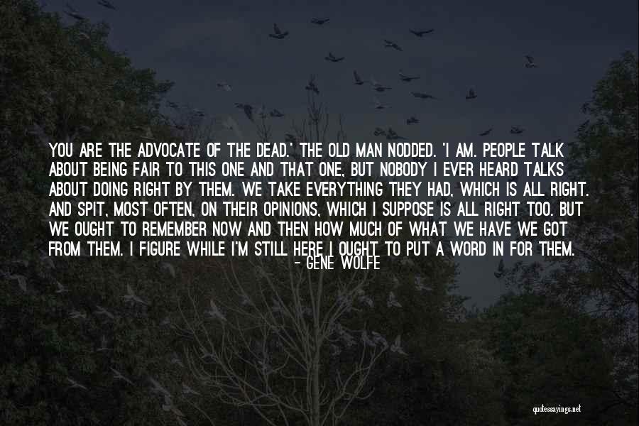 You Are Still Here Quotes By Gene Wolfe You Are Still Here Quotes By Gene Wolfe