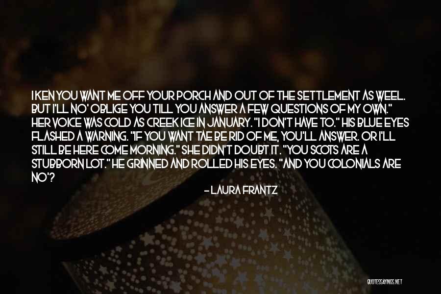You Are Still Here Quotes By Laura Frantz You Are Still Here Quotes By Laura Frantz
